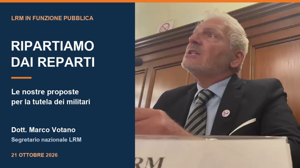 Dott. Marco Votano, Segretario nazionale LRM, durante l’intervento in Funzione Pubblica del 21 ottobre 2026. Ripartiamo dai reparti: le nostre proposte per la tutela dei militari.